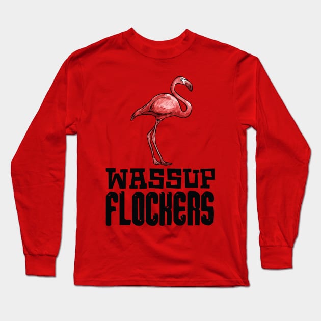 Wassup Flockers Flamingo Long Sleeve T-Shirt by Imutobi